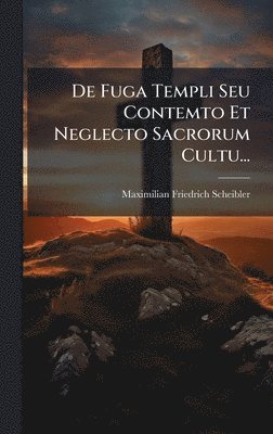 bokomslag De Fuga Templi Seu Contemto Et Neglecto Sacrorum Cultu...