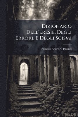 bokomslag Dizionario Dell'eresie, Degli Errori, E Degli Scismi