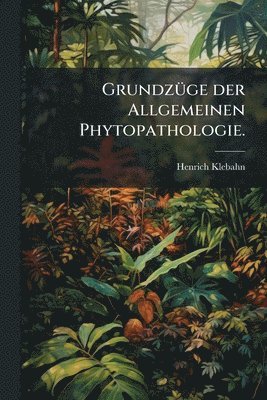 bokomslag GrundzÃ1/4ge der Allgemeinen Phytopathologie.