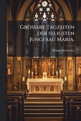 bokomslag GröÃ¿ere Tagzeiten der seligsten Jungfrau Maria.