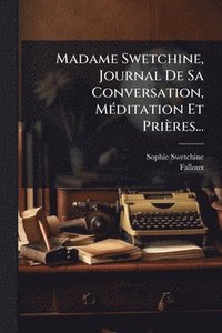 bokomslag Madame Swetchine, Journal De Sa Conversation, MÃ(c)ditation Et Prières...