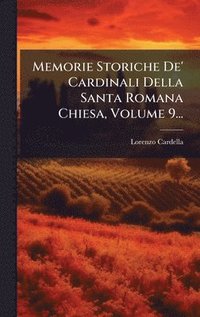 bokomslag Memorie Storiche De' Cardinali Della Santa Romana Chiesa, Volume 9...