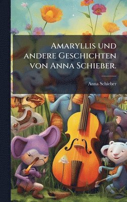 Amaryllis und andere Geschichten von Anna Schieber.