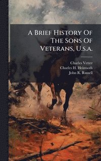 bokomslag Brief History Of The Sons Of Veterans, U.s.a.