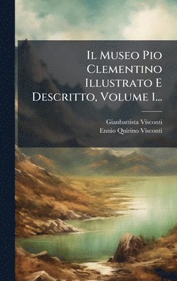 bokomslag Museo Pio Clementino Illustrato E Descritto, Volume 1...