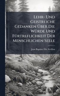 bokomslag Lehr- Und Geistreiche Gedanken Ã?ber Die WÃ1/4rde Und FÃ1/4rtreflichkeit Der Menschlichen Seele
