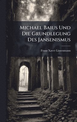 bokomslag Michael Baius Und Die Grundlegung Des Jansenismus