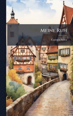 Carmen Sylva - Meine Ruh, Inbunden