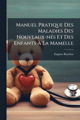 Manuel Pratique Des Maladies Des Nouveaux-nÃ(c)s Et Des Enfants Ã La Mamelle
