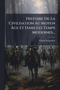 bokomslag Histoire De La Civilisation Au Moyen Ã¿ge Et Dans Les Temps Modernes...