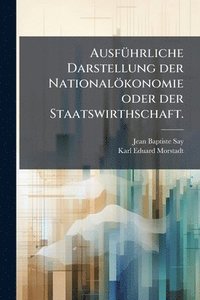 bokomslag AusfÃ1/4hrliche Darstellung der Nationalökonomie oder der Staatswirthschaft.