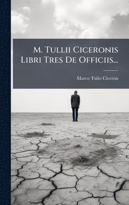 bokomslag M. Tullii Ciceronis Libri Tres De Officiis...
