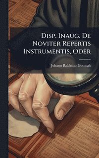 bokomslag Disp. Inaug. De Noviter Repertis Instrumentis, Oder
