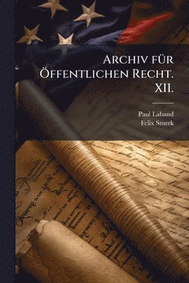 Paul Laband, Felix Stoerk - Archiv fÃ1/4r Ã-ffentlichen Recht. XII., Häftad