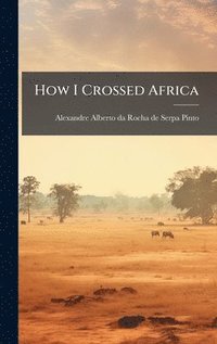 bokomslag How I Crossed Africa