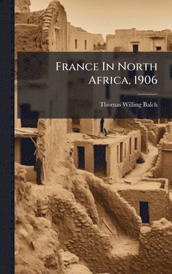 bokomslag France In North Africa, 1906
