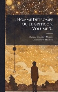bokomslag L' Homme DetrompÃ(c) Ou Le Criticon, Volume 3...