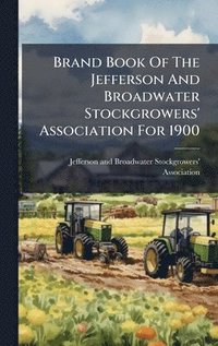 bokomslag Brand Book Of The Jefferson And Broadwater Stockgrowers' Association For 1900