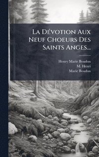 bokomslag La DÃ(c)votion Aux Neuf Choeurs Des Saints Anges...