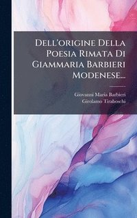 bokomslag Dell'origine Della Poesia Rimata Di Giammaria Barbieri Modenese...