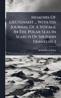 bokomslag Memoirs Of Lieutenant ... With His Journal Of A Voyage In The Polar Seas In Search Of Sir John Franklin, 1