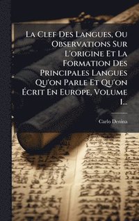 bokomslag Clef Des Langues, Ou Observations Sur L'origine Et La Formation Des Principales Langues Qu'on Parle Et Qu'on Ã¿crit En Europe, Volume 1...