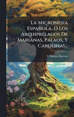 V Munoz Barreda, V. Munoz Barreda - Micronesia Española, Ã" Los ArchiprÃ(c)lagos De Marianas, Palaos, Y Carolinas..., Inbunden