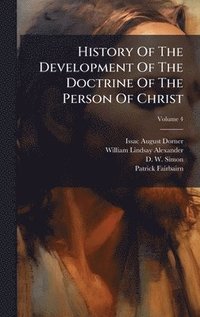 bokomslag History Of The Development Of The Doctrine Of The Person Of Christ