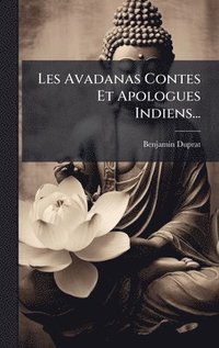 bokomslag Les Avadanas Contes Et Apologues Indiens...