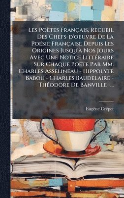 bokomslag Les Poëtes Français, Recueil Des Chefs-d'oeuvre De La PoÃ(c)sie Française Depuis Les Origines Jusqu'Ã Nos Jours Avec Une Notice LittÃ(c)raire Sur Chaq
