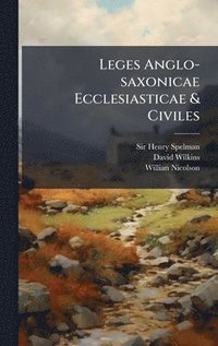bokomslag Leges Anglo-saxonicae Ecclesiasticae & Civiles