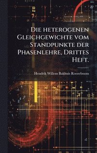 bokomslag heterogenen Gleichgewichte vom Standpunkte der Phasenlehre, Drittes Heft.