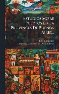 bokomslag Estudios Sobre Puertos En La Provincia De Buenos Aires...