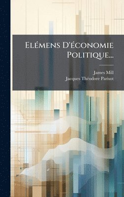 bokomslag ElÃ(c)mens D'Ã(c)conomie Politique...