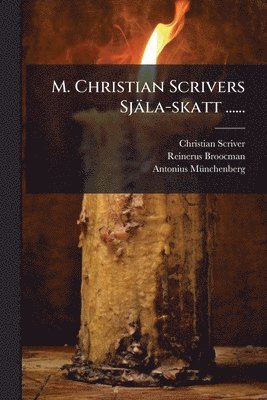 Christian Scriver, Reinerus Broocman, Antonius Mã1/4nchenberg - M. Christian Scrivers Själa-skatt ......, Häftad