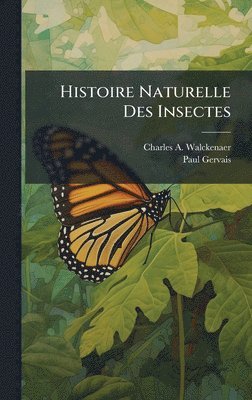 Charles A Walckenaer, Paul Gervais, Charles A. Walckenaer - Histoire Naturelle Des Insectes, Inbunden