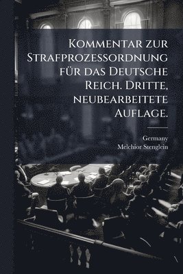 Melchior Stenglein - Kommentar zur Strafprozessordnung fÃ1/4r das Deutsche Reich. Dritte, neubearbeitete Auflage., Häftad