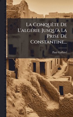 bokomslag ConquÃate De L'algÃ(c)rie Jusqu'Ã La Prise De Constantine...