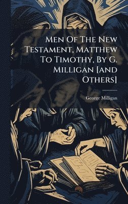 bokomslag Men Of The New Testament, Matthew To Timothy, By G. Milligan [and Others]