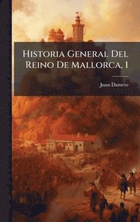 bokomslag Historia General Del Reino De Mallorca, 1