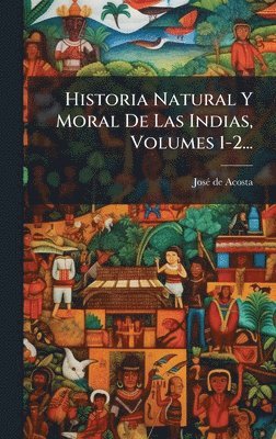 bokomslag Historia Natural Y Moral De Las Indias, Volumes 1-2...