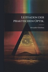 bokomslag Leitfaden der praktischen Optik.