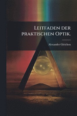 bokomslag Leitfaden der praktischen Optik.
