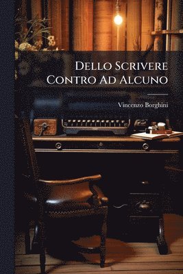 Dello Scrivere Contro Ad Alcuno