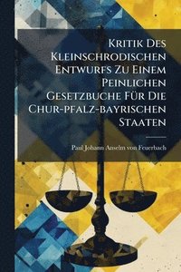bokomslag Kritik Des Kleinschrodischen Entwurfs Zu Einem Peinlichen Gesetzbuche FÃ1/4r Die Chur-pfalz-bayrischen Staaten