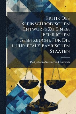 bokomslag Kritik Des Kleinschrodischen Entwurfs Zu Einem Peinlichen Gesetzbuche FÃ1/4r Die Chur-pfalz-bayrischen Staaten