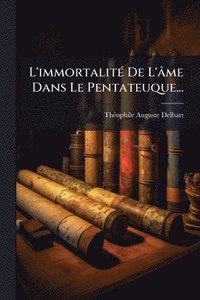 bokomslag L'immortalitÃ(c) De L'âme Dans Le Pentateuque...