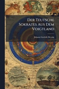 bokomslag Der Teutsche Sokrates Aus Dem Voigtland