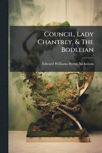 bokomslag Council, Lady Chantrey, & The Bodleian