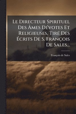 bokomslag Directeur Spirituel Des Ã¿mes DÃ(c)votes Et Religieuses, TirÃ(c) Des Ã¿crits De S. François De Sales...